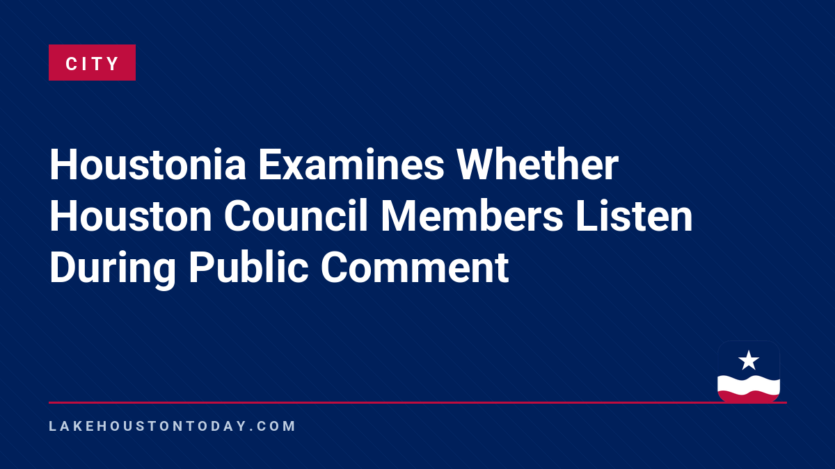 City - Houstonia Examines Whether Houston Council Members Listen During Public Comment