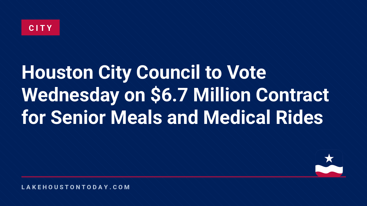 City - Houston City Council to Vote Wednesday on $6.7 Million Contract for Senior Meals and Medical Rides