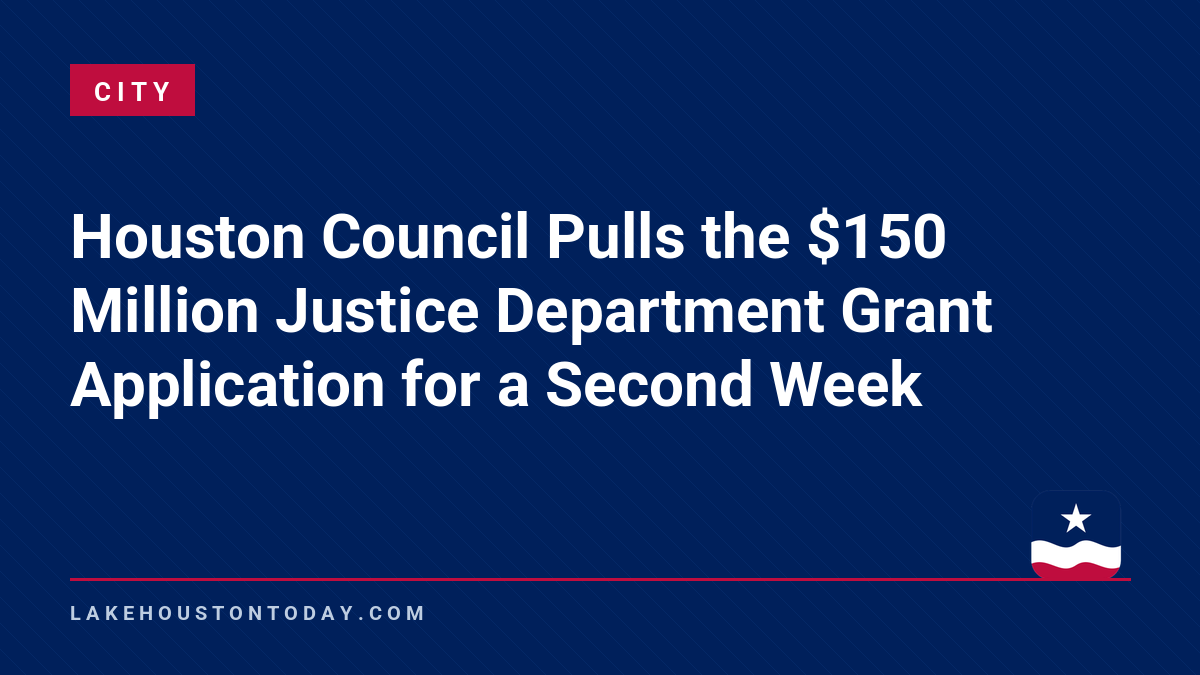 City - Houston Council Pulls the $150 Million Justice Department Grant Application for a Second Week