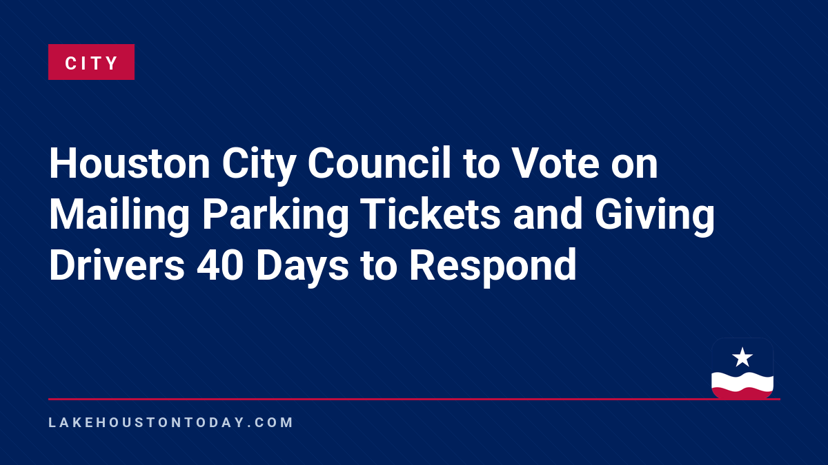 City - Houston City Council to Vote on Mailing Parking Tickets and Giving Drivers 40 Days to Respond