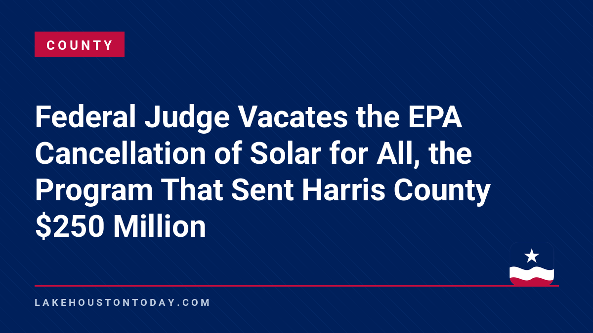 County - Federal Judge Vacates the EPA Cancellation of Solar for All, the Program That Sent Harris County $250 Million