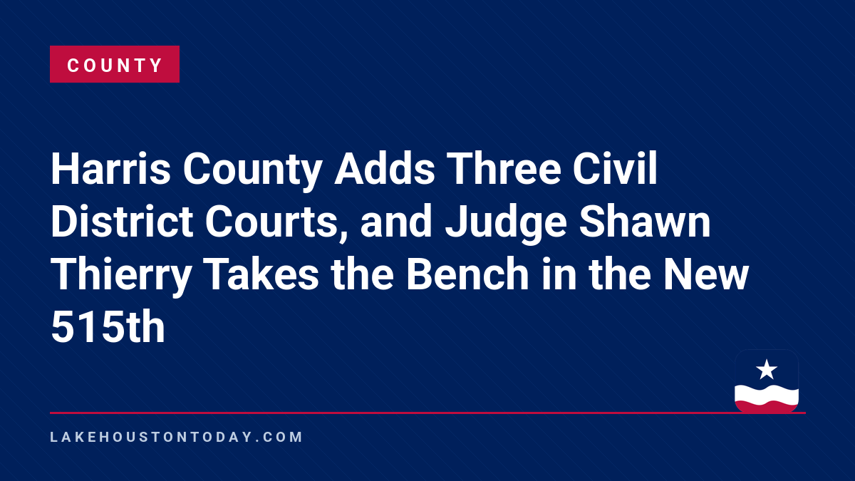 Harris County - Harris County Adds Three Civil District Courts, and Judge Shawn Thierry Takes the Bench in the New 515th