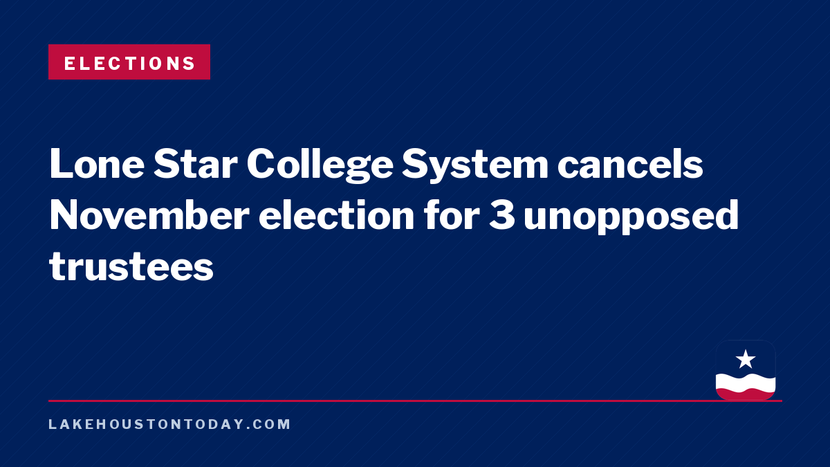 Elections - Lone Star College System cancels November election for 3 unopposed trustees