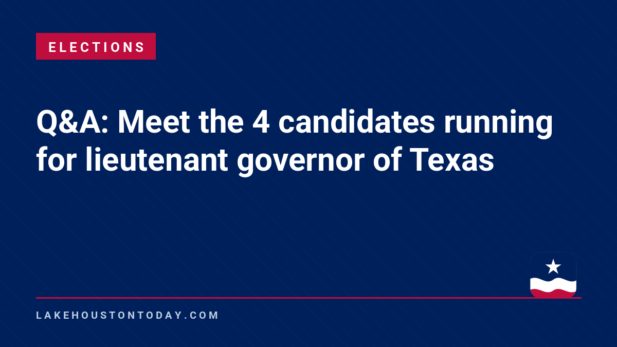 Elections - Q&A: Meet the 4 candidates running for lieutenant governor of Texas