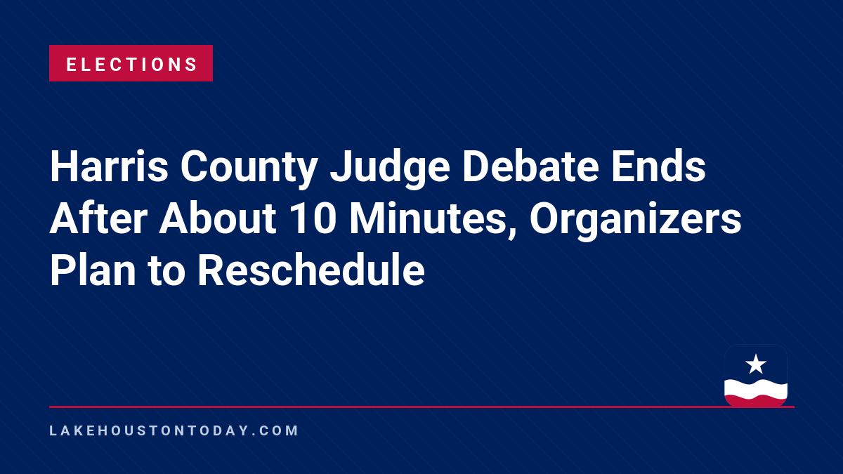 Elections - Harris County Judge Debate Ends After About 10 Minutes, Organizers Plan to Reschedule