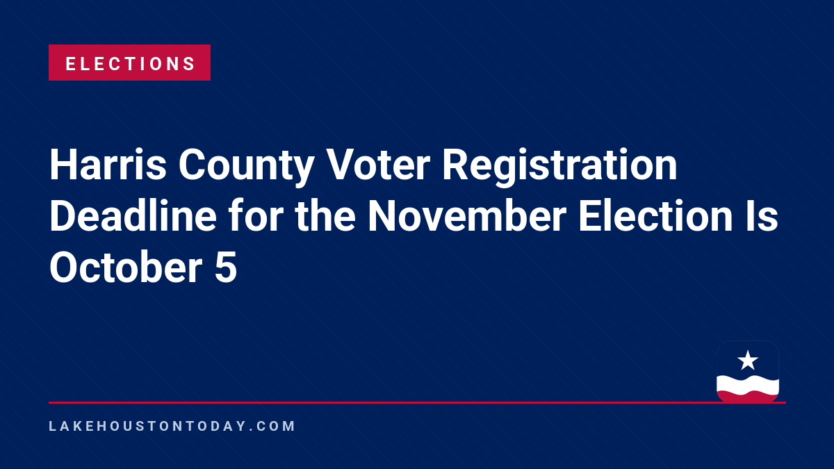 Elections - Harris County Voter Registration Deadline for the November Election Is October 5