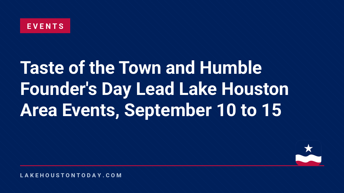 Events - Taste of the Town and Humble Founder's Day Lead Lake Houston Area Events, September 10 to 15
