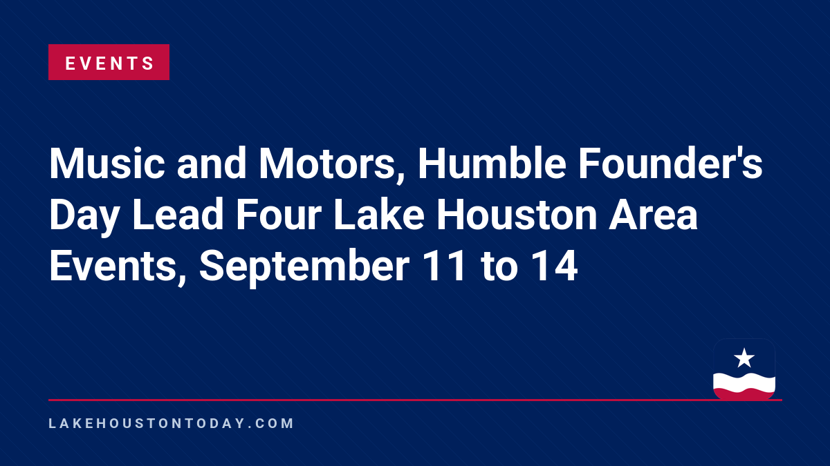 Events - Music and Motors, Humble Founder's Day Lead Four Lake Houston Area Events, September 11 to 14