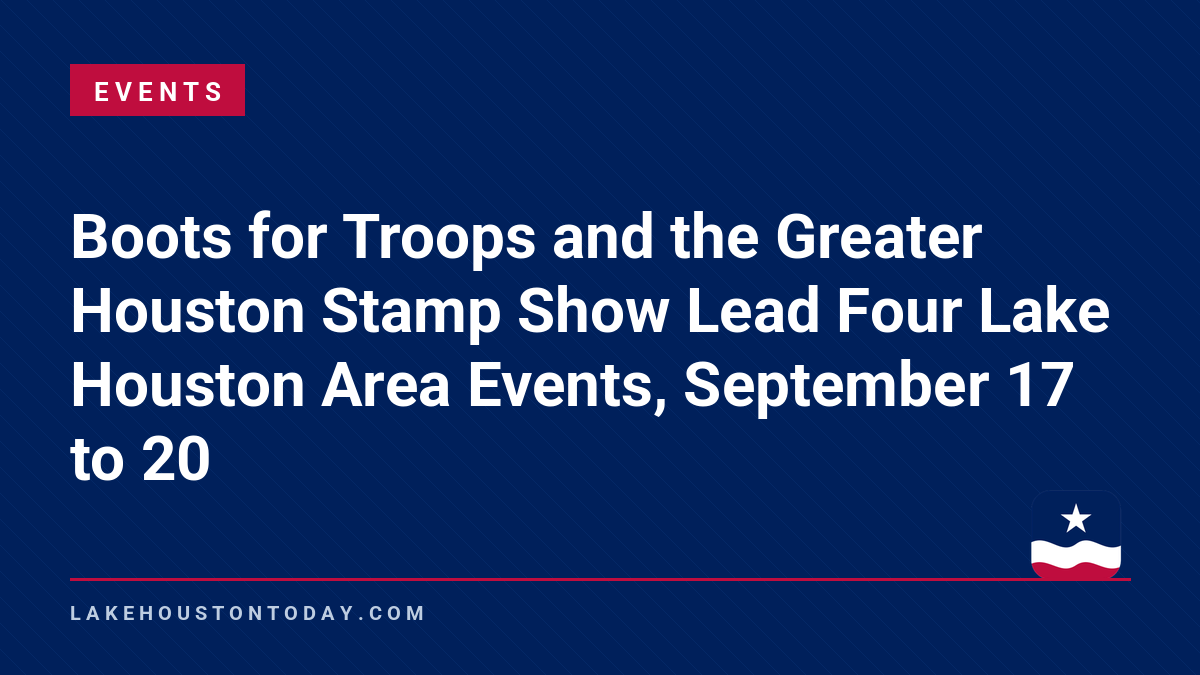 Events - Boots for Troops and the Greater Houston Stamp Show Lead Four Lake Houston Area Events, September 17 to 20