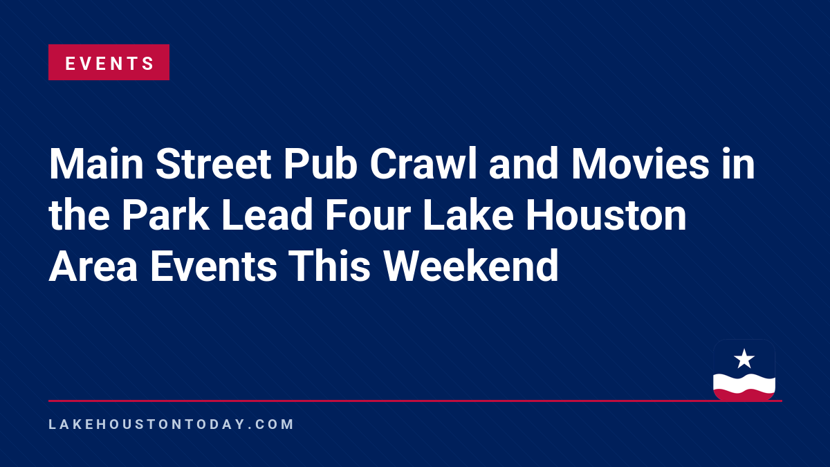 Events - Main Street Pub Crawl and Movies in the Park Lead Four Lake Houston Area Events This Weekend