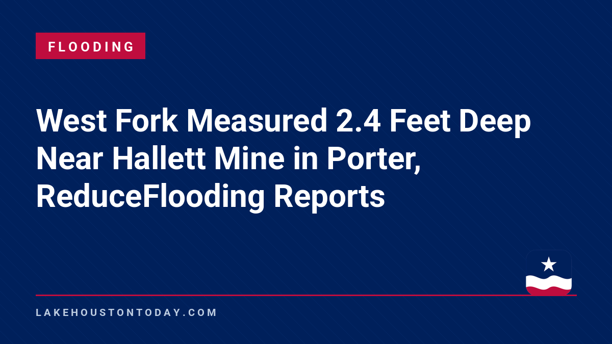 Flooding - West Fork Measured 2.4 Feet Deep Near Hallett Mine in Porter, ReduceFlooding Reports