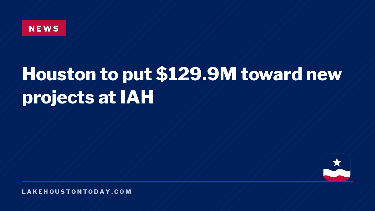 News - Houston to put $129.9M toward new projects at IAH