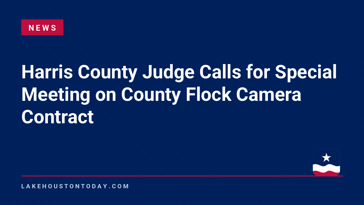 News - Harris County Judge Calls for Special Meeting on County Flock Camera Contract