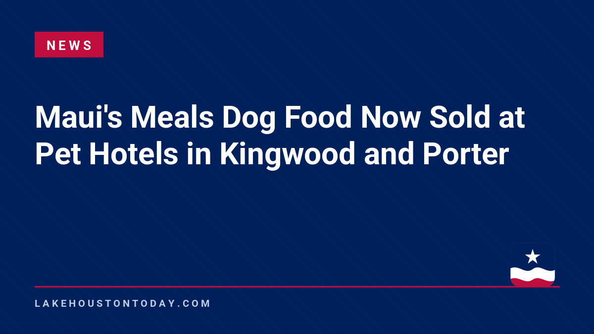 News - Maui's Meals Dog Food Now Sold at Pet Hotels in Kingwood and Porter