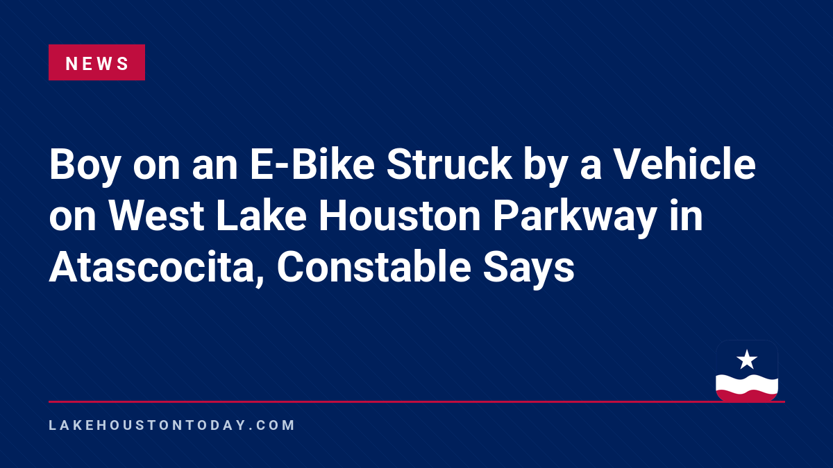 News - Boy on an E-Bike Struck by a Vehicle on West Lake Houston Parkway in Atascocita, Constable Says