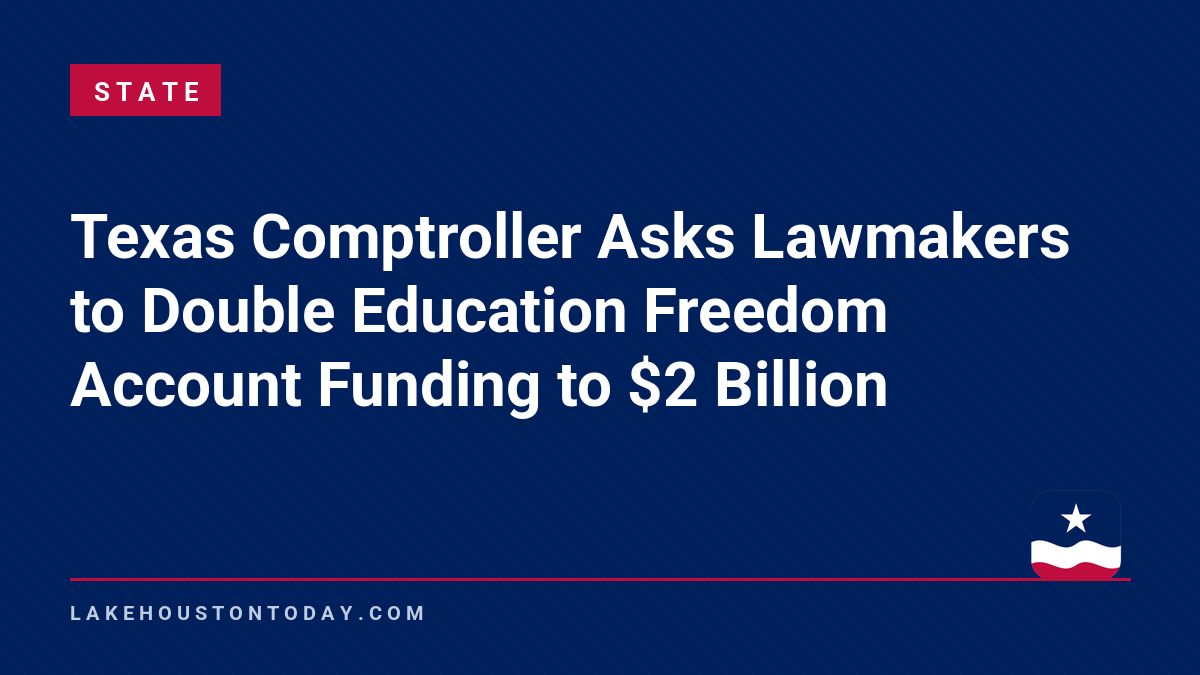 State - Texas Comptroller Asks Lawmakers to Double Education Freedom Account Funding to $2 Billion