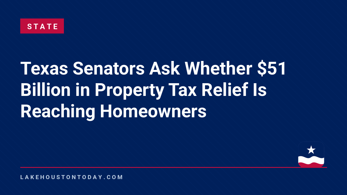 State - Texas Senators Ask Whether $51 Billion in Property Tax Relief Is Reaching Homeowners