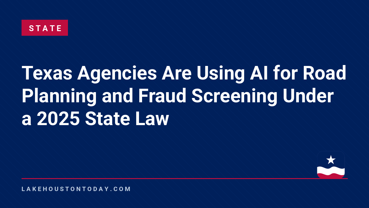 State - Texas Agencies Are Using AI for Road Planning and Fraud Screening Under a 2025 State Law