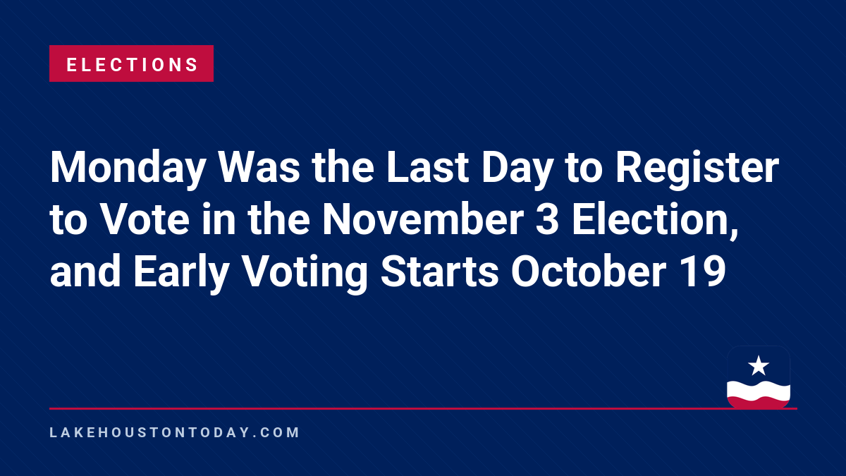 Elections - Monday Was the Last Day to Register to Vote in the November 3 Election, and Early Voting Starts October 19