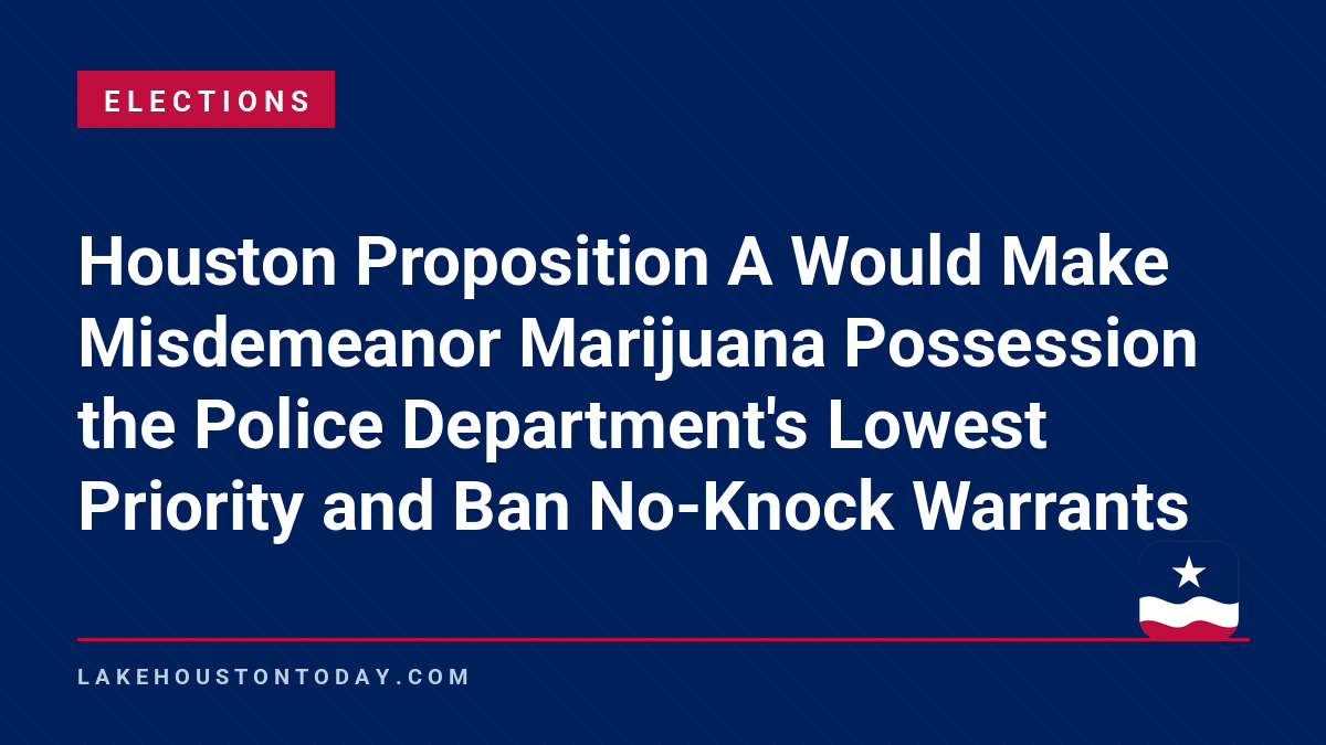 Elections - Houston Proposition A Would Make Misdemeanor Marijuana Possession the Police Department's Lowest Priority and Ban No-Knock Warrants