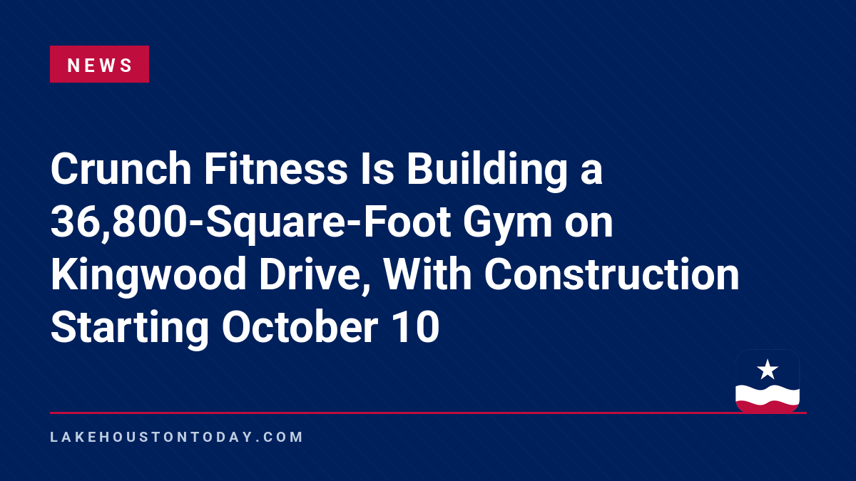 News - Crunch Fitness Is Building a 36,800-Square-Foot Gym on Kingwood Drive, With Construction Starting October 10
